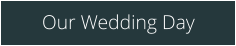 Our Wedding Day